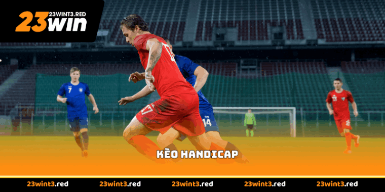 Kèo Handicap - Bí Quyết Soi Kèo Chấp Thắng Đậm Mỗi Trận