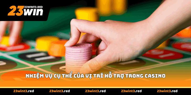 Nhiệm vụ cụ thể của vị trí hỗ trợ trong casino