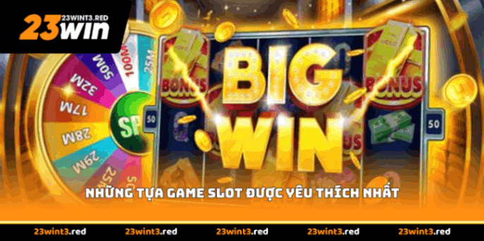 Những tựa game slot được yêu thích nhất