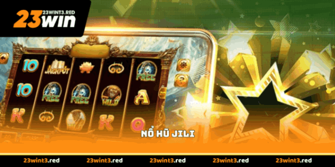 Nổ Hũ JILI - Bí Quyết Săn Jackpot Triệu Đô Cùng 23WIN